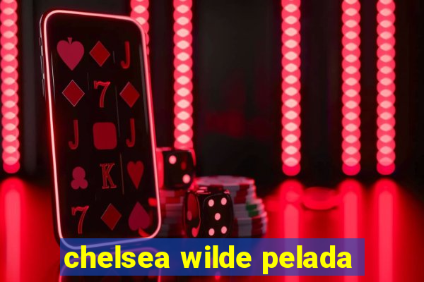 chelsea wilde pelada